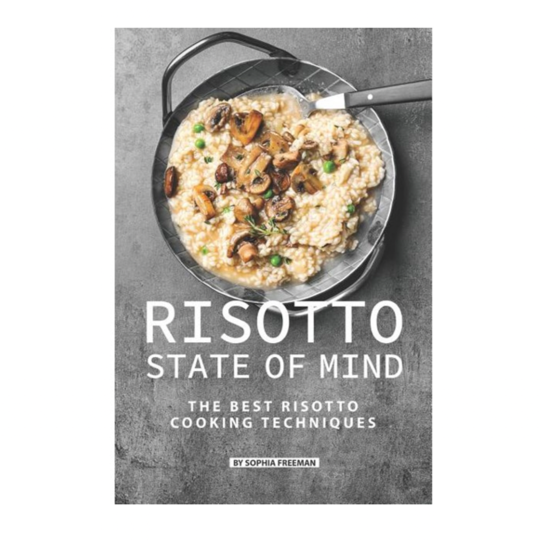 Risotto State of Mind: The Best Risotto Cooking Techniques Author sophia Freeman  LIB-126